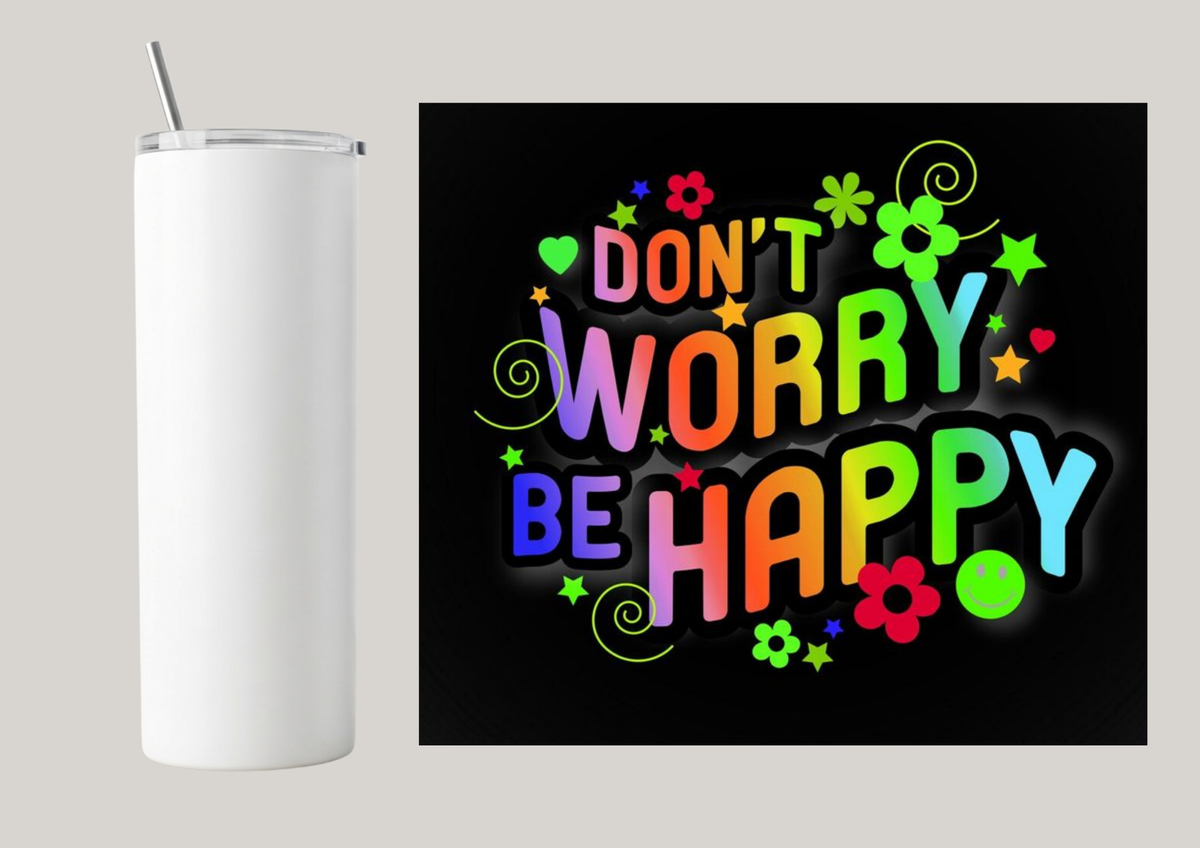 20oz Skinny Tumbler - Don't Worry Be Happy T108