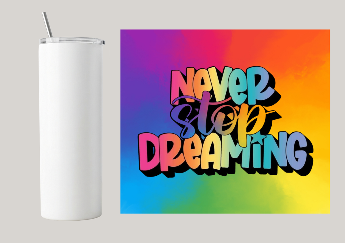 20oz Skinny Tumbler - Never Stop Dreaming T075
