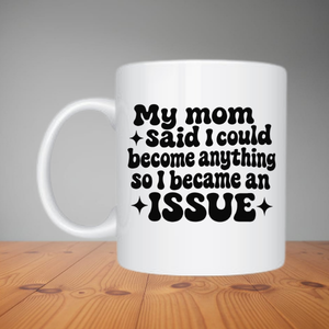 Mug - My Mom Said I Could Become Anything (M044)