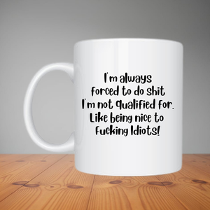 Mug - I'm Always Forced To Do Shit (M059)