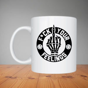 Mug - F*#k Your Feelings (M070)