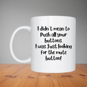Mug - I Didn't Mean To Push All your Buttons (M074)
