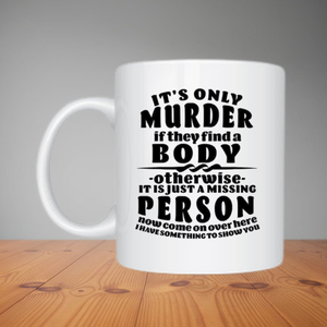 Mug - It's Only Murder If They Find A Body (M085)