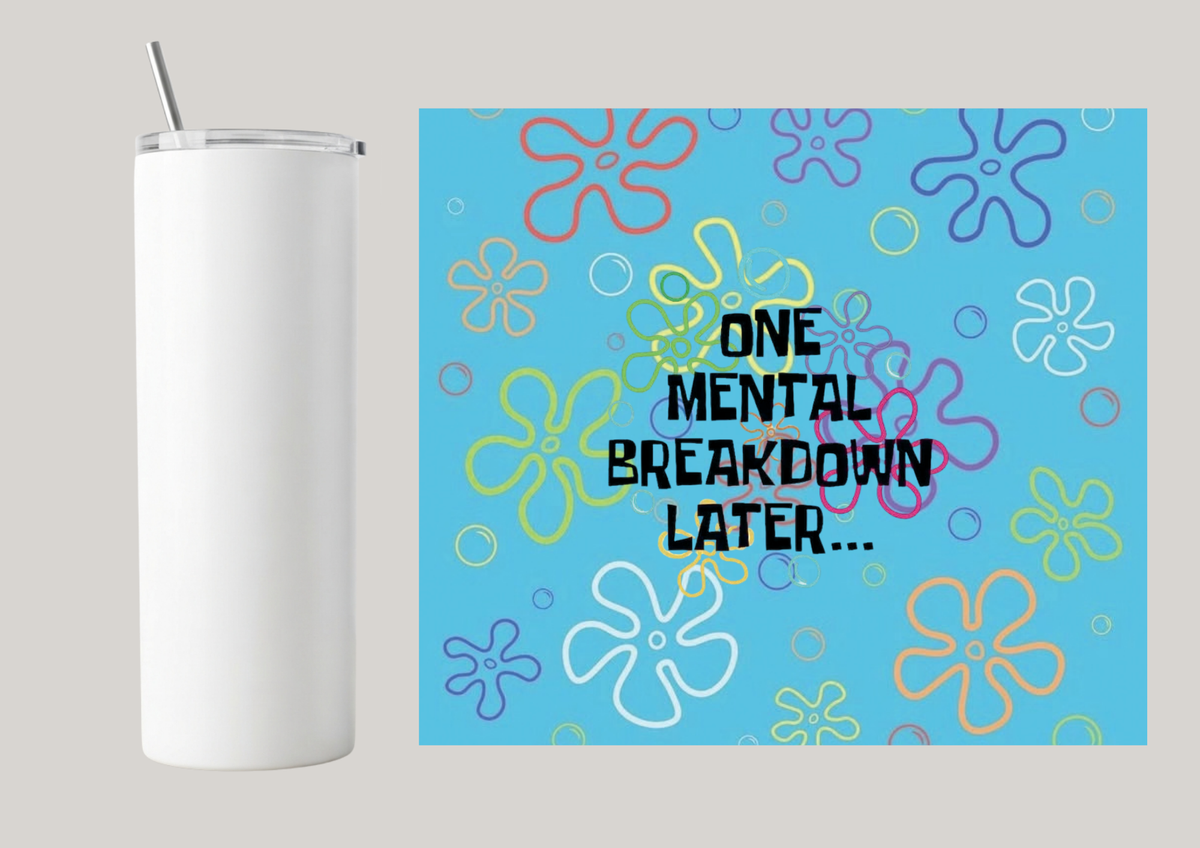 20oz Skinny Tumbler - One Mental Breakdown Later T013