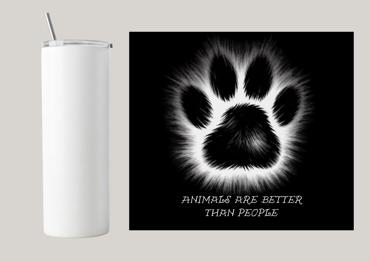 20oz Skinny Tumbler - Animals Are Better Than People T051