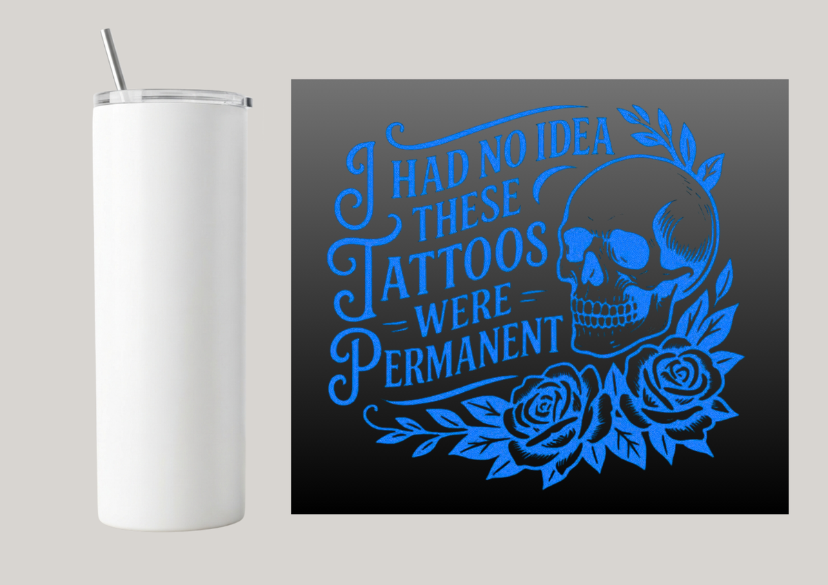 20oz Skinny Tumbler - I Had No Idea These Tattoos Were Permanent T177