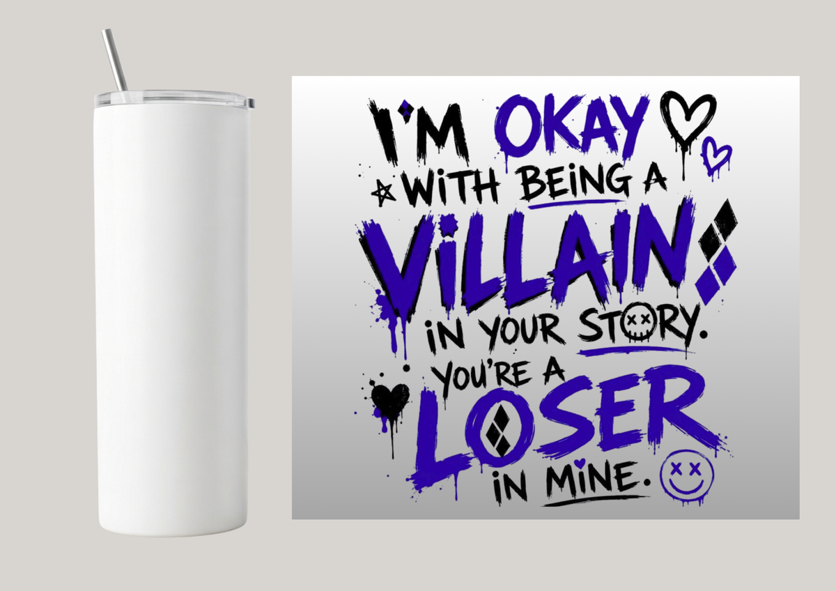 20oz Skinny Tumbler - I'm Ok With Being A Villain T181