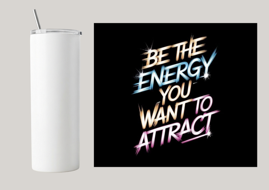 20oz Skinny Tumbler - Be The Energy You Want To Attract T056