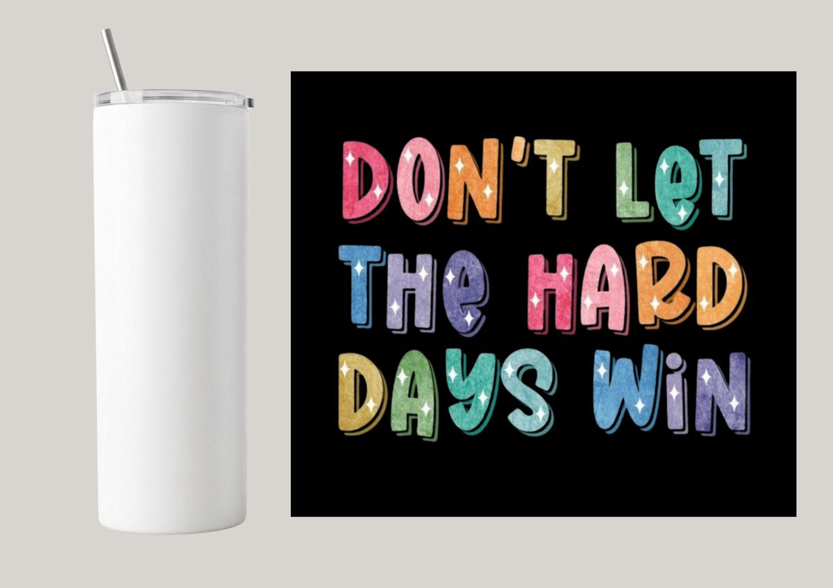 20oz Skinny Tumbler - Don't Let The Hard Days Win T170