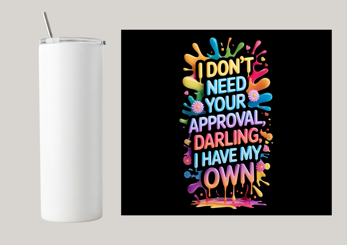20oz Skinny Tumbler - I Don't Need Your Approval T119