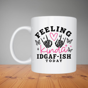Mug - Feeling Kinda IDGAF-ISH (M024)