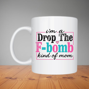 Mug - I'm a Drop The F-Bomb Kind of Mom (M046)