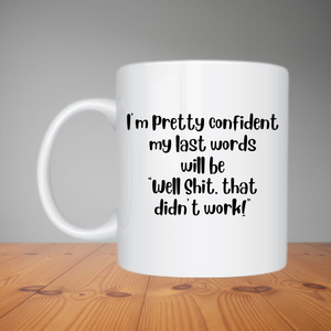 Mug - I'm Pretty Confident My Last Words (M048)