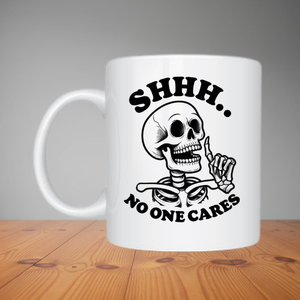 Mug - Shh... No One Cares (M073)
