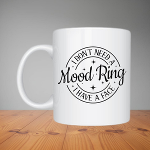 Mug - I Don't Need A Mood Ring (M082)