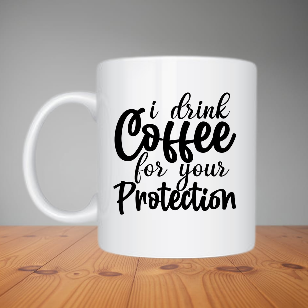 Mug - I Drink Coffee For Your Protection M150