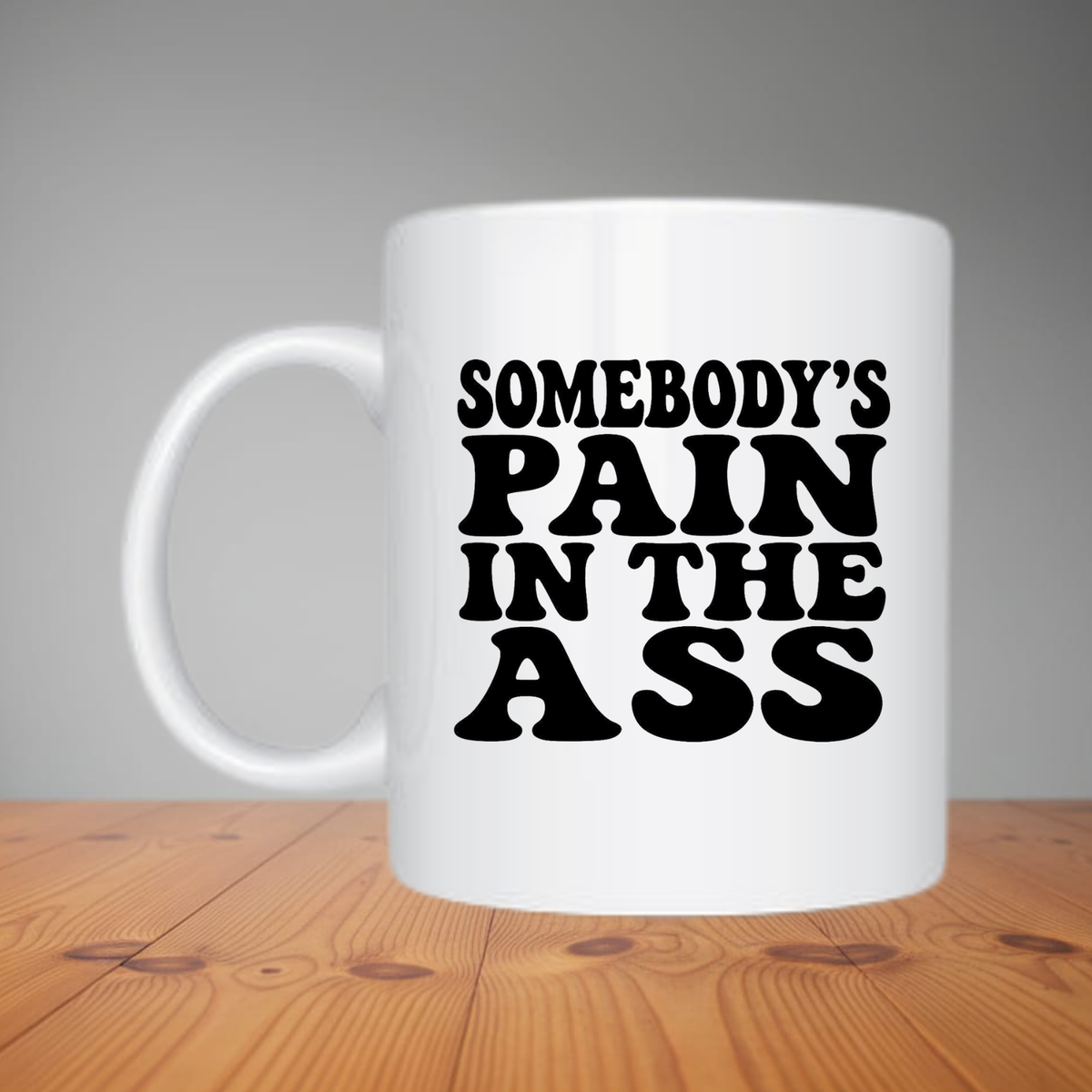 Mug - Somebody's Pain In The Ass M325