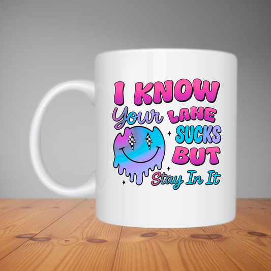 Mug -  I Know Your Lane Sucks M457
