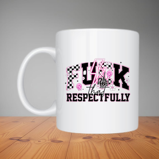 Mug -  Fuck That Respectfully M477