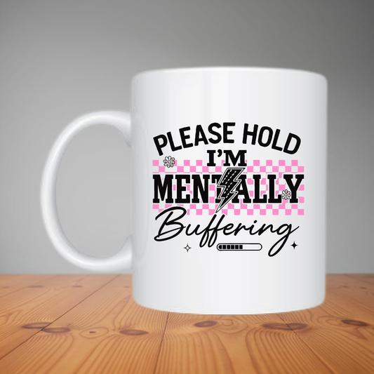Mug -  Please Hold I'm Mentally Buffering M478