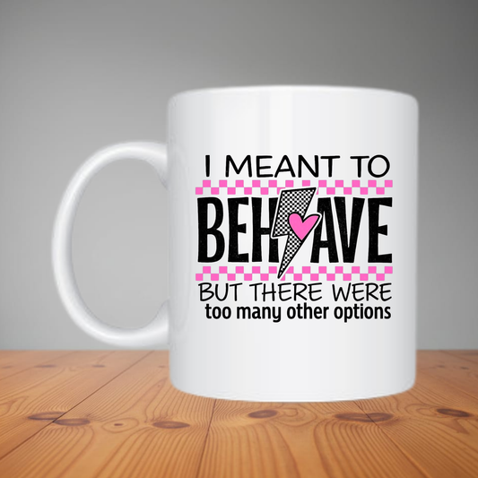 Mug -  I Meant To Behave M479