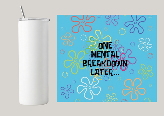 20oz Skinny Tumbler - One Mental Breakdown Later T013
