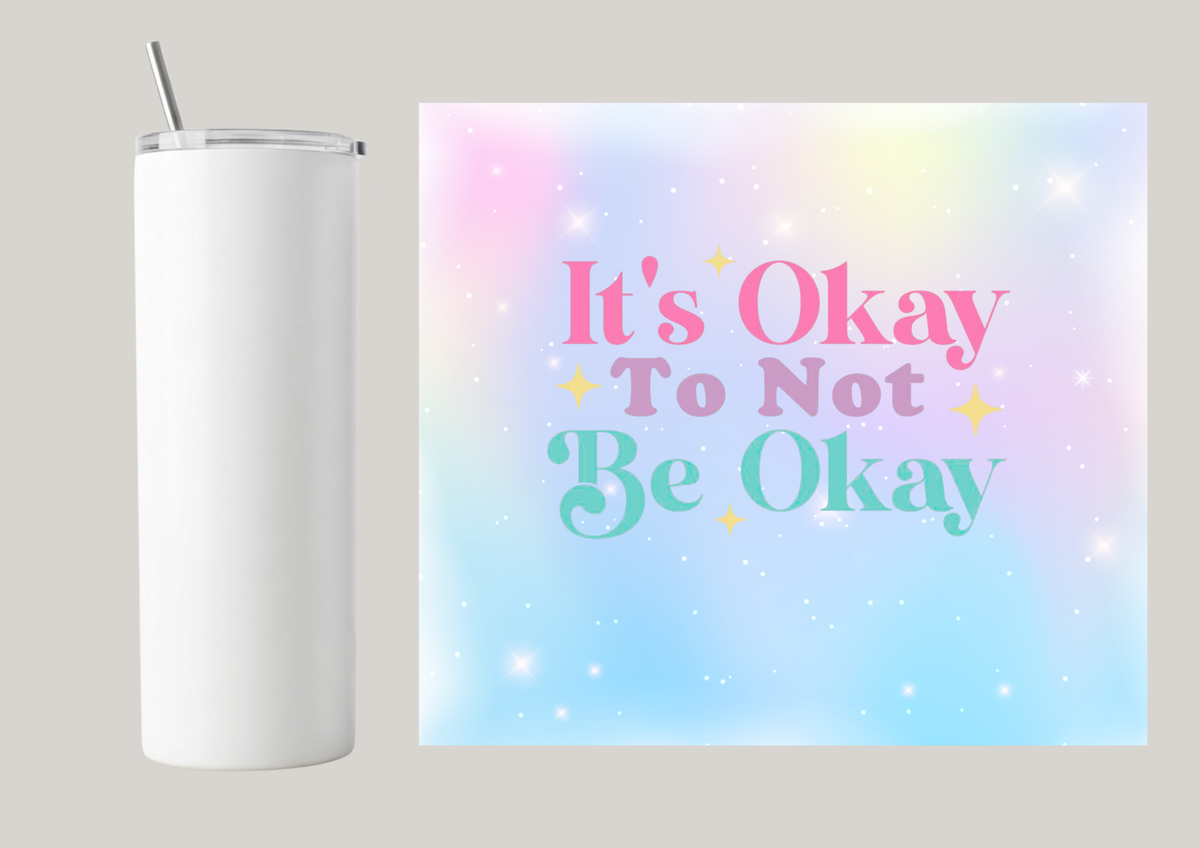 20oz Skinny Tumbler - It's Okay To Not Be Okay T014