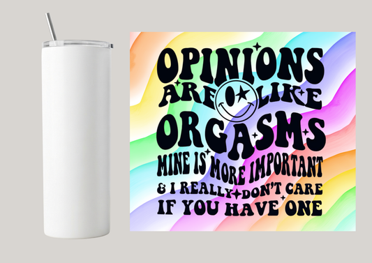 20oz Skinny Tumbler - Opinions Are Like Orgasms T031