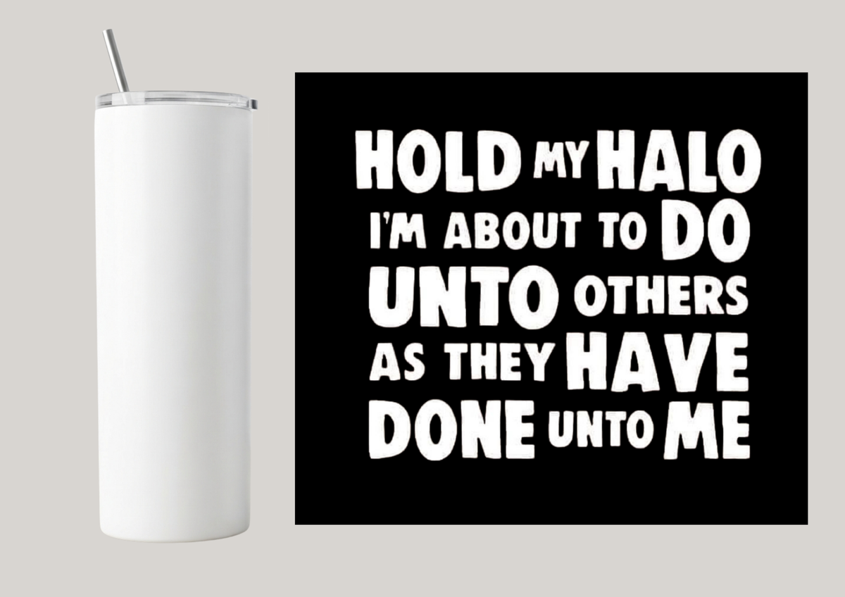 20oz Skinny Tumbler - Hold My Halo T042