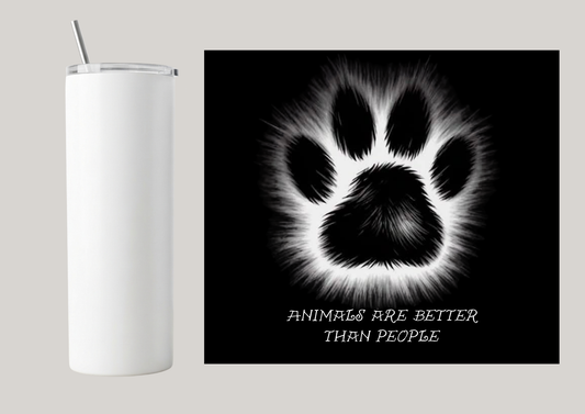 20oz Skinny Tumbler - Animals Are Better Than People T051
