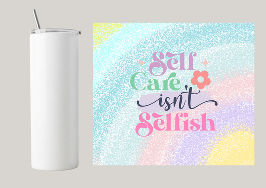 20oz Skinny Tumbler - Self Care Isn't Selfish T071