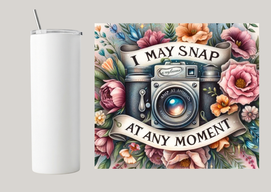 20oz Skinny Tumbler - I May Snap At Any Moment T074
