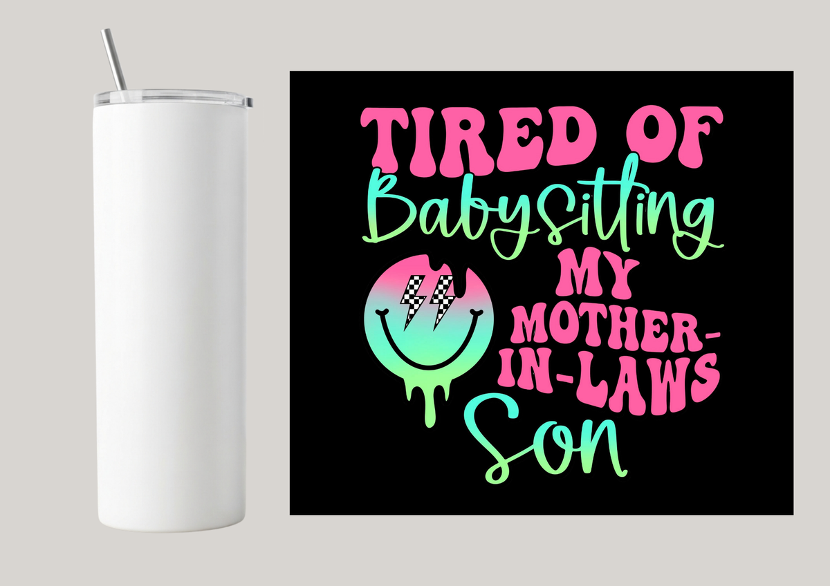 20oz Skinny Tumbler - Tired Of Babysitting T111