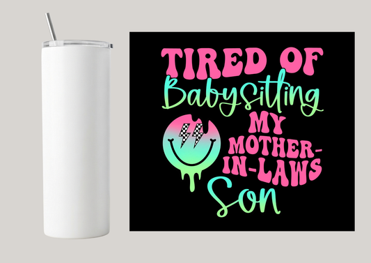 20oz Skinny Tumbler - Tired Of Babysitting T111