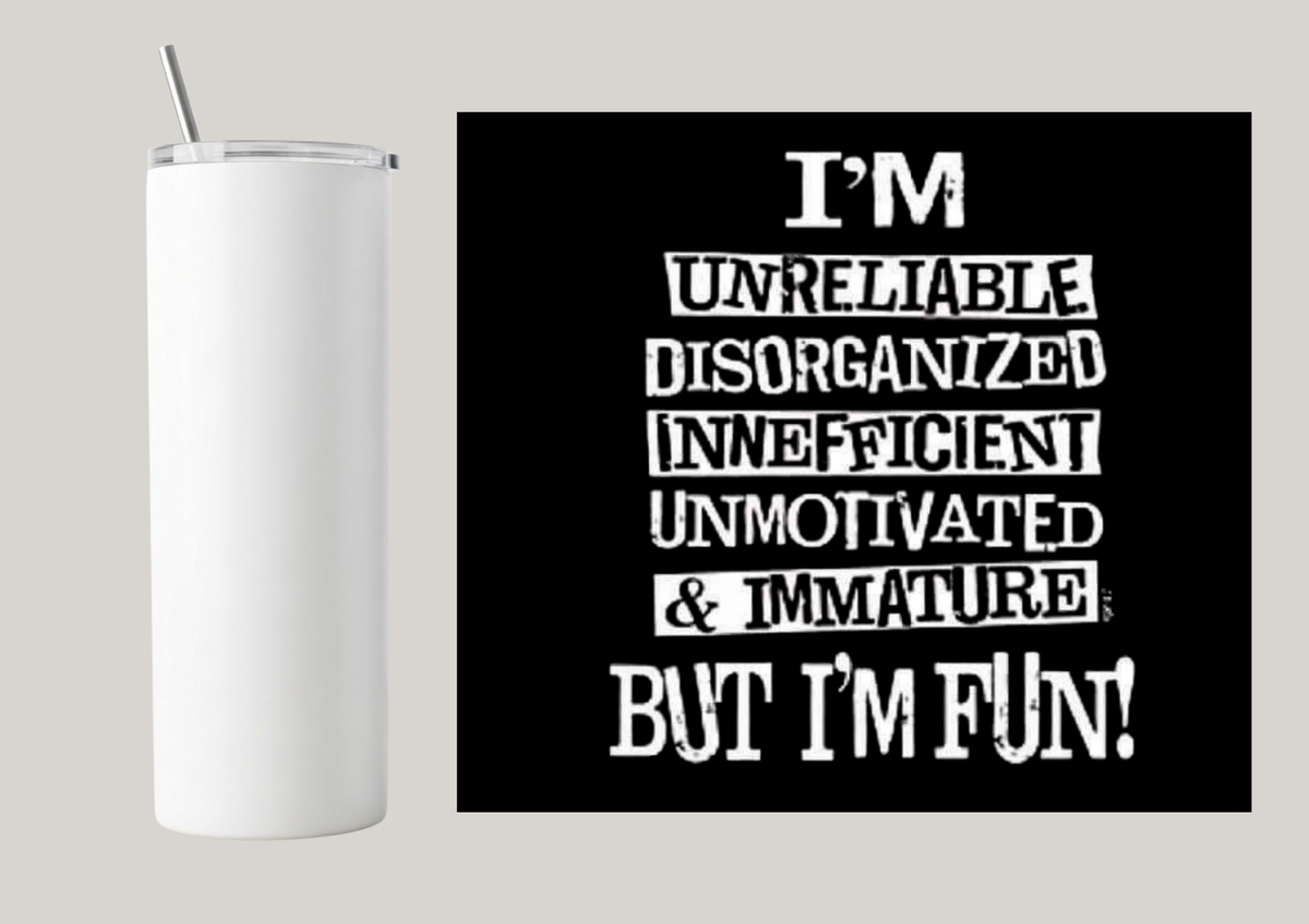 20oz Skinny Tumbler - I'm Unreliable T166