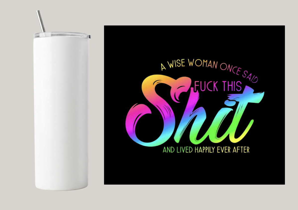 20oz Skinny Tumbler - A Wise Woman Once Said T168