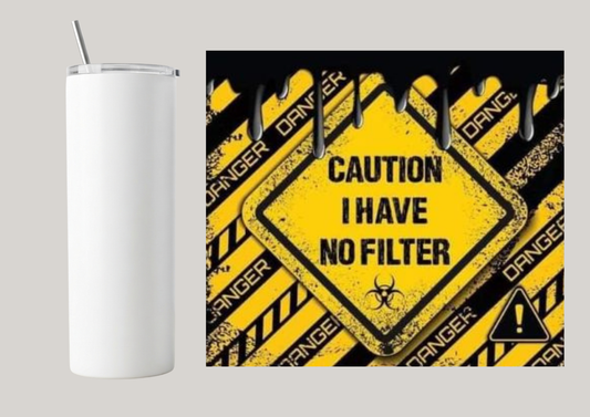 20oz Skinny Tumbler - Caution I Have No Filter T171