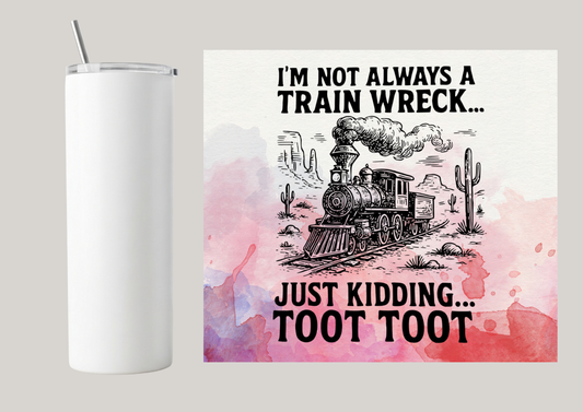 20oz Skinny Tumbler - I'm Not Always A Trainwreck T176