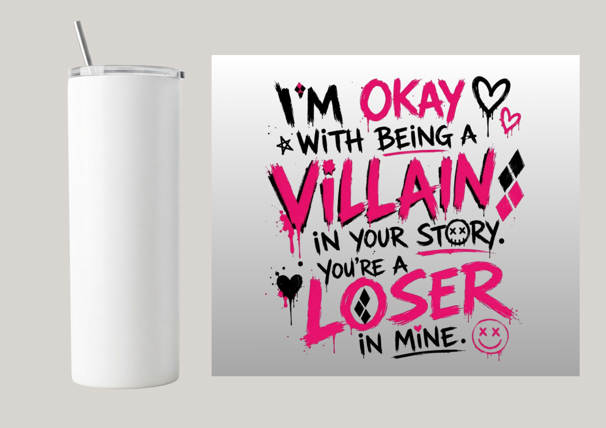 20oz Skinny Tumbler - I'm Ok With Being A Villain T180