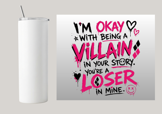 20oz Skinny Tumbler - I'm Ok With Being A Villain T180