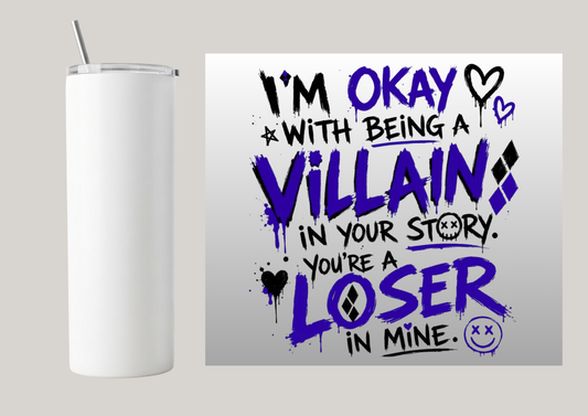 20oz Skinny Tumbler - I'm Ok With Being A Villain T181