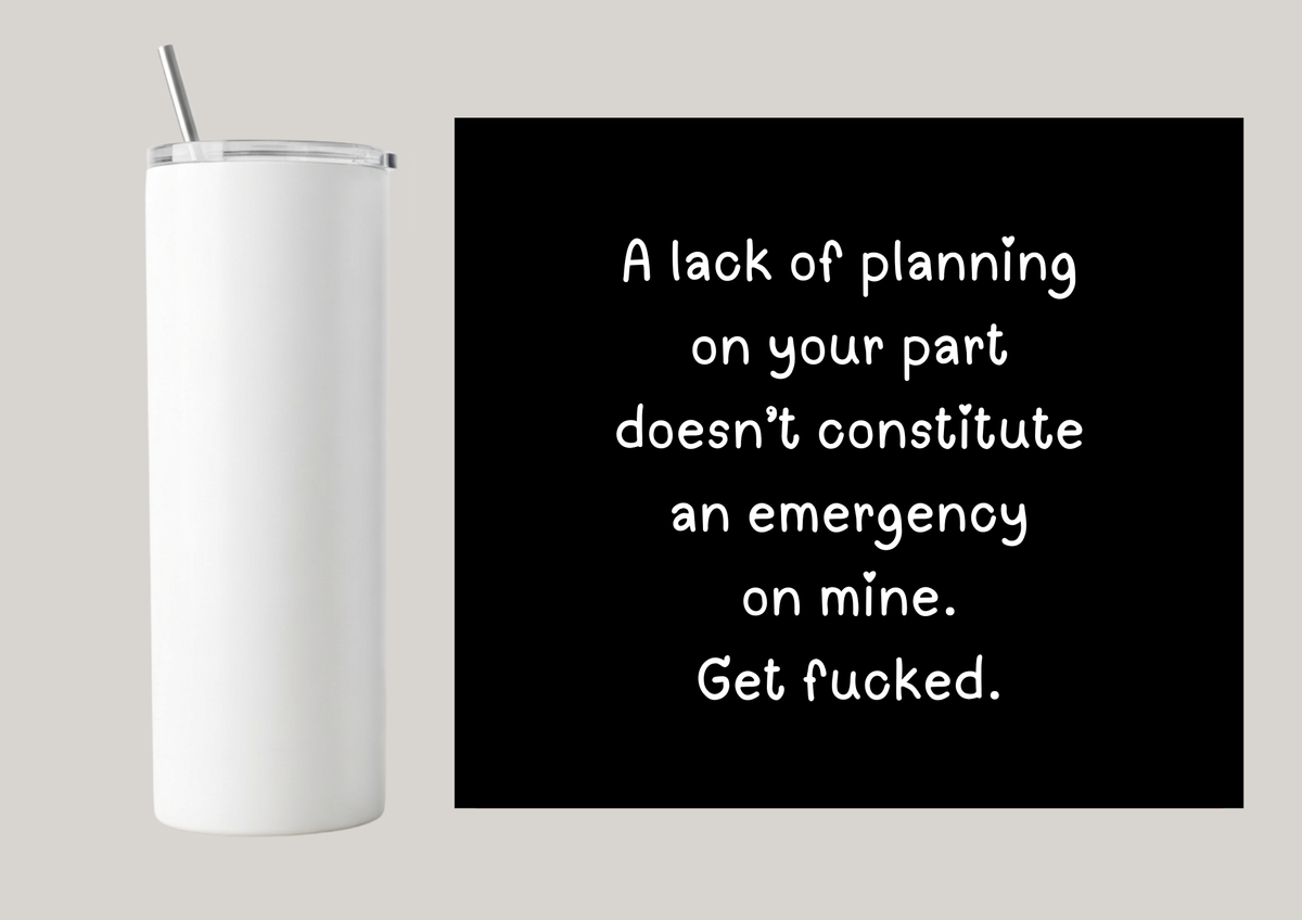 20oz Skinny Tumbler - A Lack Of Planning T201